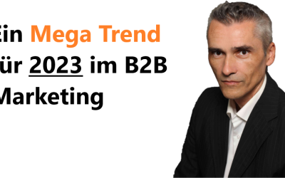 Ein Mega Trend für 2023 im B2B Marketing