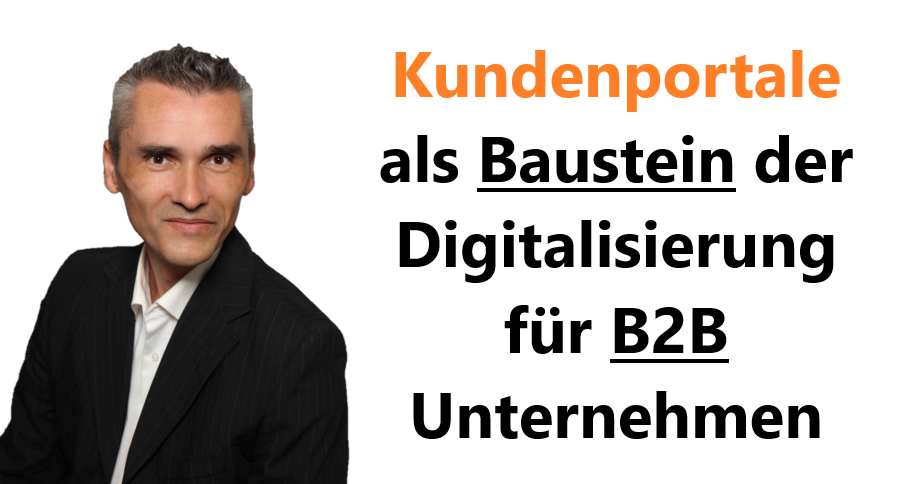 Kundenportale als Baustein der Digitalisierung für B2B Unternehmen