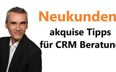 Neukundenakquise Tipps für CRM Beratung