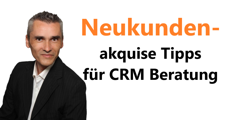 Neukundenakquise Tipps für CRM Beratung