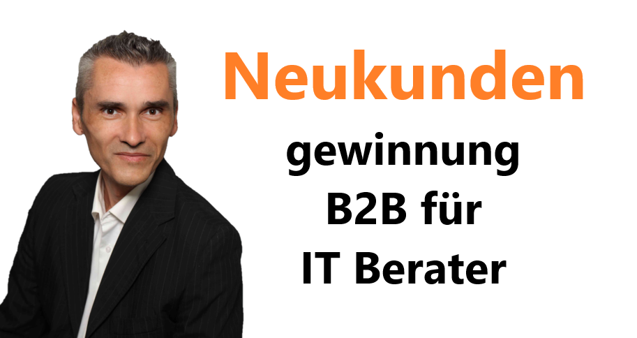 Neukundengewinnung B2B für IT Berater