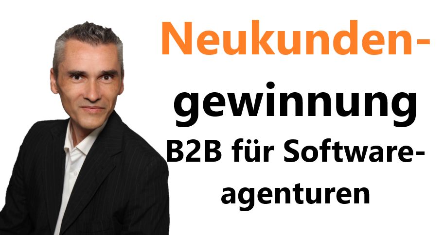 Neukundengewinnung B2B für Softwareagenturen