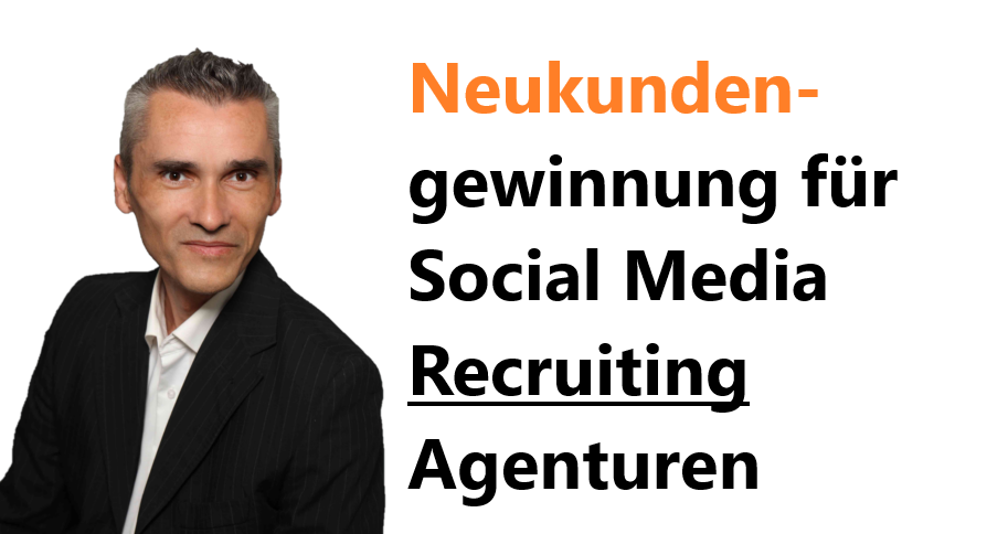 Neukundengewinnung für Social Media Recruiting Agenturen