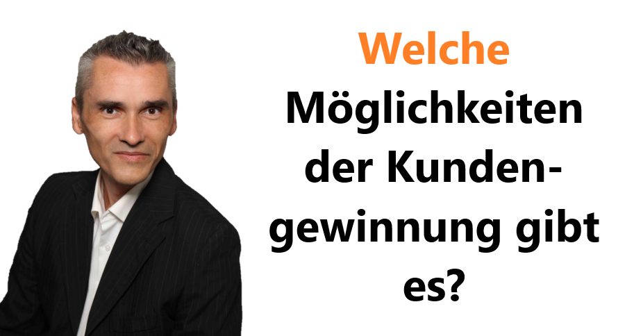 Welche Möglichkeiten der Kundengewinnung gibt es?