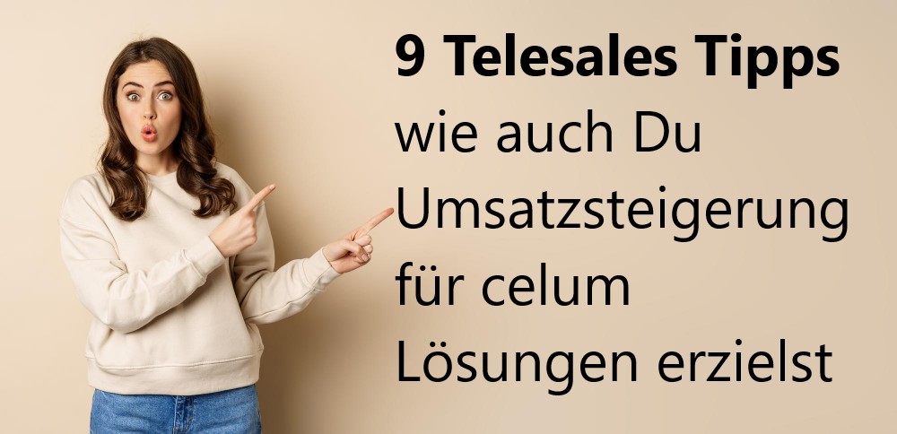 9 Telesales Tipps wie auch Du Umsatzsteigerung für celum Lösungen erzielen kannst