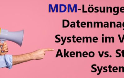 MDM-Lösungen Enterprise Datenmanagement Systeme im Vergleich: Akeneo vs. Stibo Step Systems