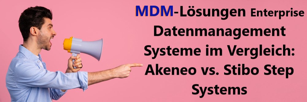 MDM-Lösungen Enterprise Datenmanagement Systeme im Vergleich: Akeneo vs. Stibo Step Systems