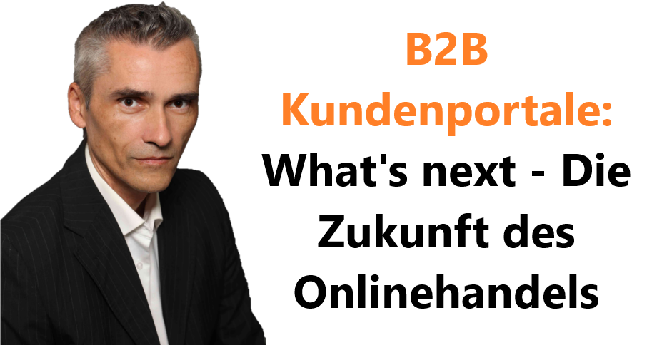 B2B Kundenportale: What’s next – Die Zukunft des Onlinehandels