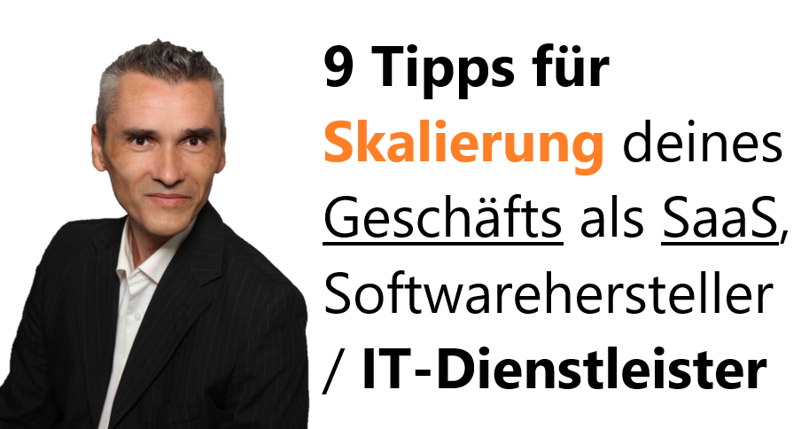 9 Tipps für Skalierung deines Geschäfts als SaaS, Softwarehersteller / IT-Dienstleister