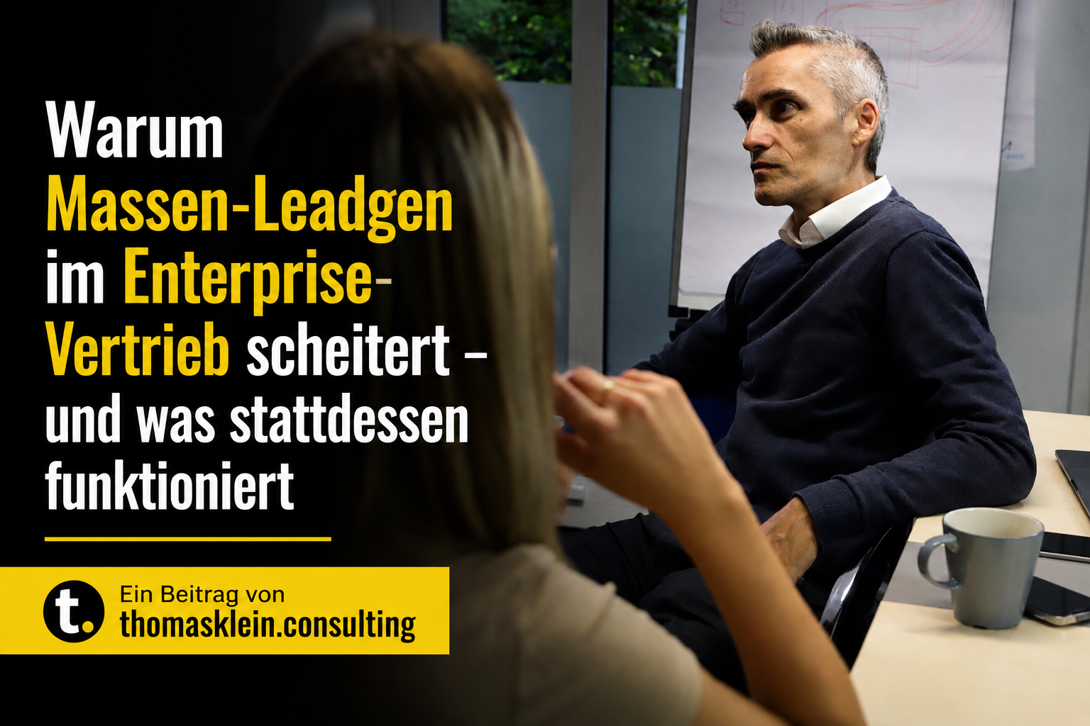 Warum Massen-Leadgen im Enterprise-Vertrieb scheitert – und was stattdessen funktioniert"- Ein Beitrag von thomasklein.consulting